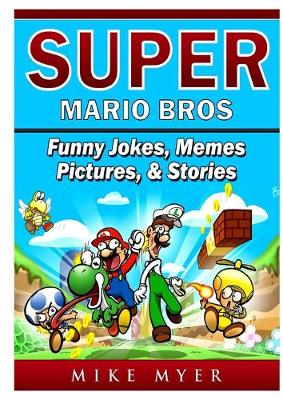 Book cover for Super Mario Bros Funny Jokes, Memes, Pictures, & Stories