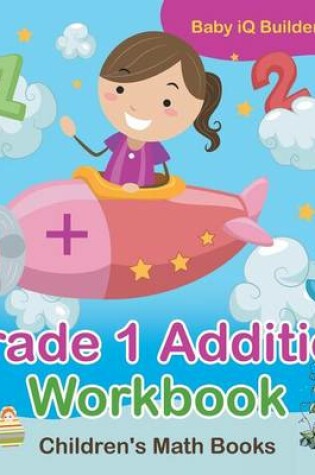 Cover of Grade 1 Addition Workbook Children's Math Books