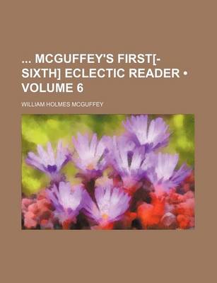 Book cover for McGuffey's First[-Sixth] Eclectic Reader Volume 6