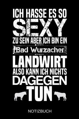 Book cover for Ich hasse es so sexy zu sein aber ich bin ein Bad Wurzacher Landwirt also kann ich nichts dagegen tun