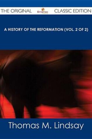 Cover of A History of the Reformation (Vol. 2 of 2) - The Original Classic Edition