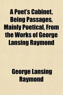 Book cover for A Poet's Cabinet, Being Passages, Mainly Poetical, from the Works of George Lansing Raymond