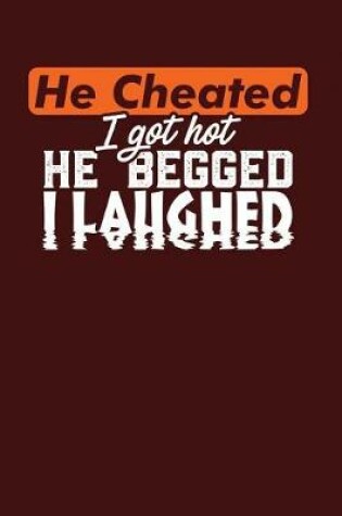 Cover of He Cheated I Got Hot He Begged I Laughed