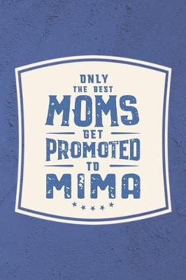 Book cover for Only The Best Moms Get Promoted To Mima
