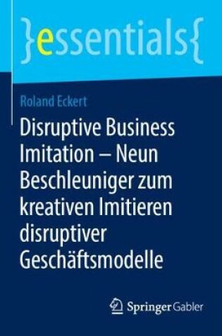 Cover of Disruptive Business Imitation – Neun Beschleuniger zum kreativen Imitieren disruptiver Geschäftsmodelle