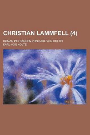 Cover of Christian Lammfell; Roman in 5 Banden Von Karl Von Holtei (4 )