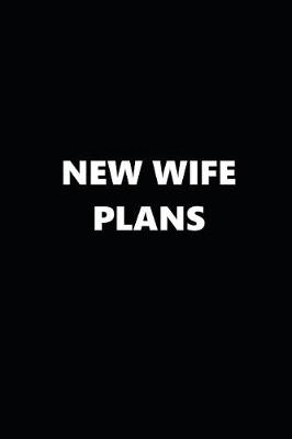 Book cover for 2019 Daily Planner Funny Theme New Wife Plans Black White 384 Pages