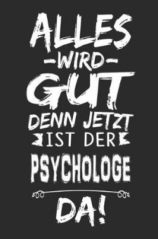 Cover of Alles wird gut denn jetzt ist der Psychologe da