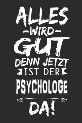 Book cover for Alles wird gut denn jetzt ist der Psychologe da