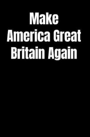 Cover of Make America Great Britain Again