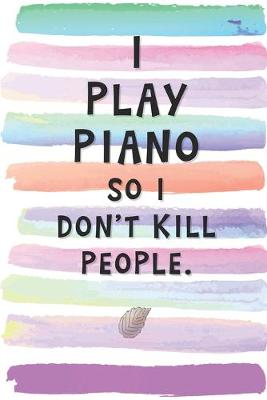 Book cover for I Play the Piano So I Don't Kill People