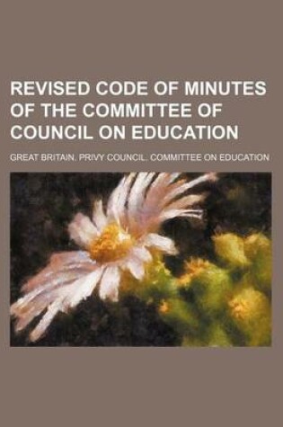 Cover of Revised Code of Minutes of the Committee of Council on Education