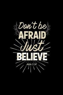 Book cover for Don't Be Afraid Just Believe Mark 5