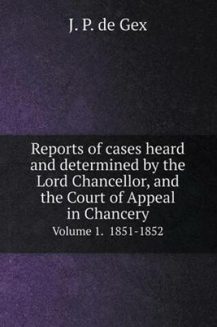 Cover of Reports of cases heard and determined by the Lord Chancellor, and the Court of Appeal in Chancery Volume 1. 1851-1852