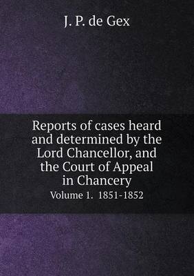 Book cover for Reports of cases heard and determined by the Lord Chancellor, and the Court of Appeal in Chancery Volume 1. 1851-1852