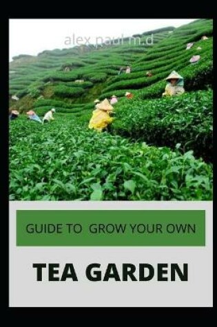 Cover of Guide to Grow Your Own Tea Garden