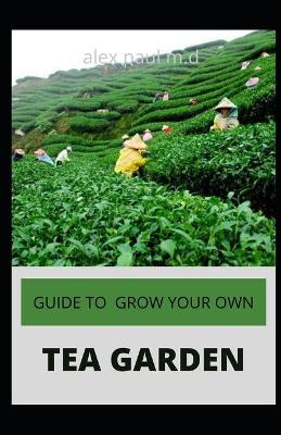 Book cover for Guide to Grow Your Own Tea Garden