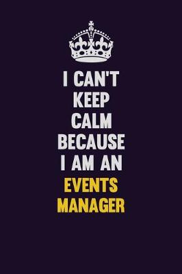 Book cover for I can't Keep Calm Because I Am An Events Manager