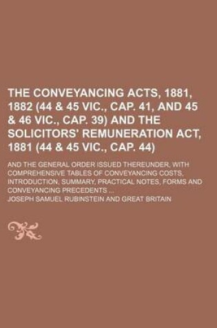 Cover of The Conveyancing Acts, 1881, 1882 (44 & 45 Vic., Cap. 41, and 45 & 46 Vic., Cap. 39) and the Solicitors' Remuneration ACT, 1881 (44 & 45 Vic., Cap. 44); And the General Order Issued Thereunder, with Comprehensive Tables of Conveyancing Costs, Introduction