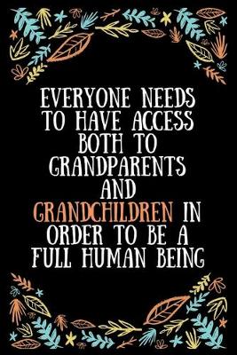 Book cover for Everyone needs to have access both to grandparents and grandchildren in order to be a full human being