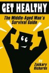 Book cover for Get Healthy-The Middle-Aged Man's Survival Guide