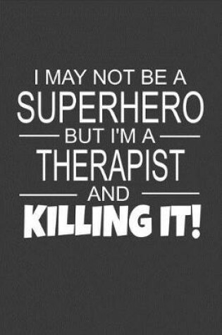 Cover of I May Not Be A Superhero But I'm A Therapist And Killing It!