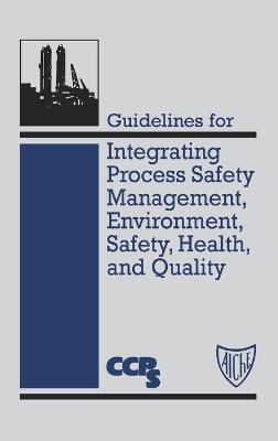 Book cover for Guidelines for Integrating Process Safety Management, Environment, Safety, Health, and Quality