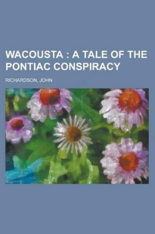 Cover of Wacousta; A Tale of the Pontiac Conspiracy Volume 2