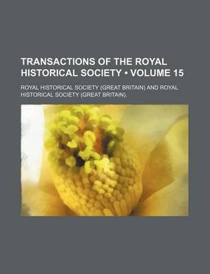 Book cover for Transactions of the Royal Historical Society (Volume 15)