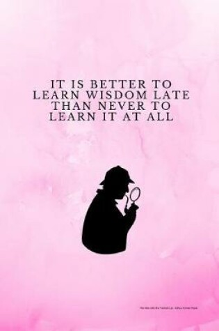 Cover of It Is Better To Learn Wisdom Late Than Never To Learn It At All