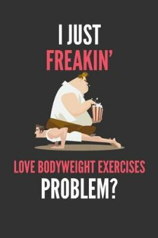 Cover of I Just Freakin' Love Bodyweight Exercises