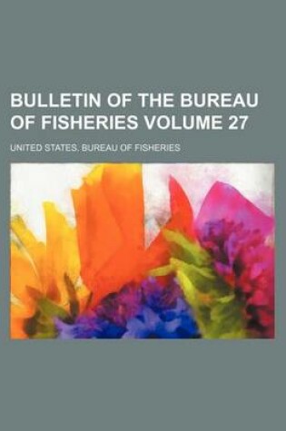 Cover of Bulletin of the Bureau of Fisheries Volume 27