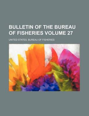 Book cover for Bulletin of the Bureau of Fisheries Volume 27