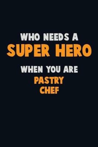 Cover of Who Need A SUPER HERO, When You Are Pastry Chef