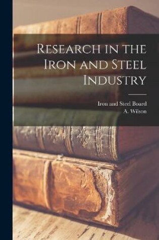 Cover of Research in the Iron and Steel Industry
