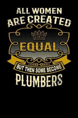 Cover of All Women Are Created Equal But Then Some Become Plumbers