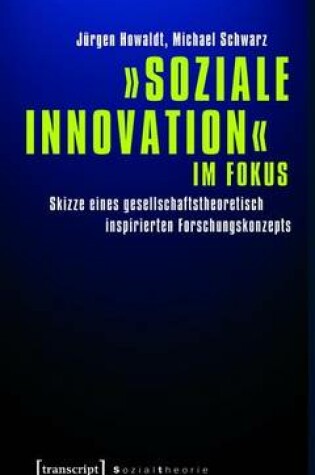 Cover of -Soziale Innovation- Im Fokus: Skizze Eines Gesellschaftstheoretisch Inspirierten Forschungskonzepts