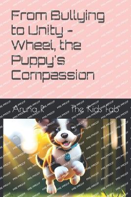 Book cover for From Bullying to Unity - Wheel, the Puppy's Compassion