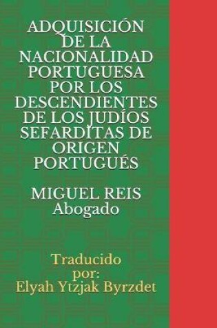 Cover of Adquisicion de la Nacionalidad Portuguesa Por Los Descendientes de Los Judios Sefarditas Portugues