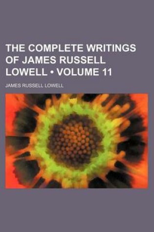 Cover of The Complete Writings of James Russell Lowell (Volume 11)