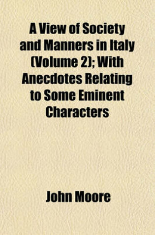 Cover of A View of Society and Manners in Italy (Volume 2); With Anecdotes Relating to Some Eminent Characters