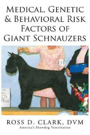 Cover of Medical, Genetic & Behavioral Risk Factors of Giant Schnauzers
