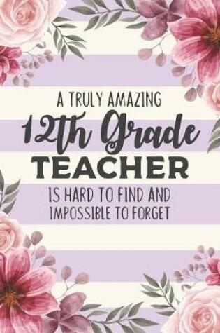 Cover of A Truly Amazing 12th Grade Teacher Is Hard To Find And Impossible To Forget