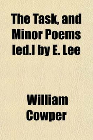 Cover of The Task, and Minor Poems [Ed.] by E. Lee
