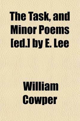 Book cover for The Task, and Minor Poems [Ed.] by E. Lee