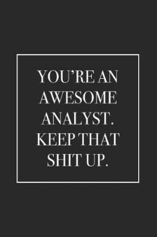Cover of You're an Awesome Analyst. Keep That Shit Up