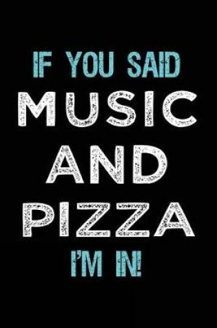Cover of If You Said Music And Pizza I'm In