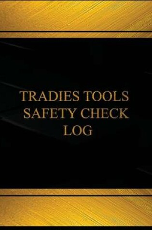 Cover of Tradies Tools Safety Check Log (Log Book, Journal - 125 pgs, 8.5 X 11 inches)