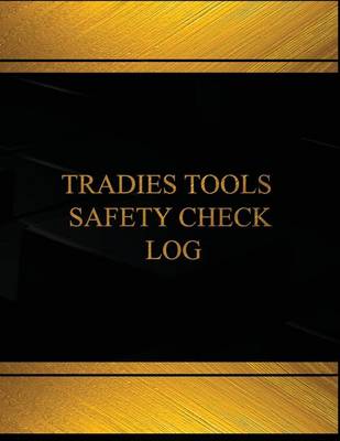 Cover of Tradies Tools Safety Check Log (Log Book, Journal - 125 pgs, 8.5 X 11 inches)
