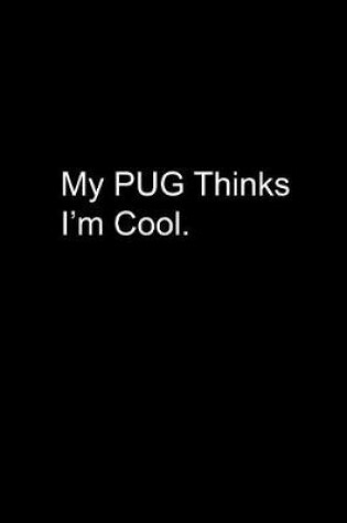 Cover of My Pug Thinks I'm Cool